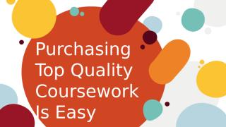 Purchasing Top Quality Coursework Is Easy.pptx