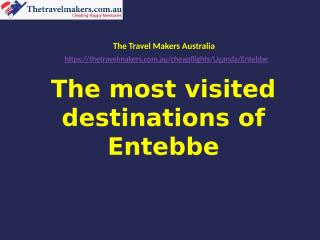 Hurry! Get your flights to Entebbe with astounding offer from The Travel Makers Australia.pptx