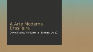 A Arte Moderna Brasileira - Semana de 22.pptx