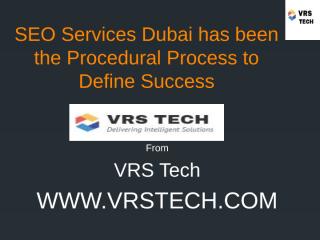 SEO Services Dubai has been the Procedural Process to Define Success.pptx